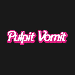 Pulpit Vomit Barbie Font T-Shirt