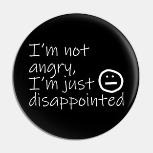 Not Angry Just Disappointed White Text Quote Typography Pin