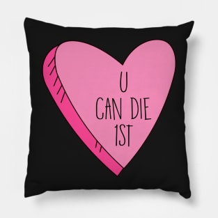 Valentine's Day U Can Die 1st Funny Candy Heart Pillow