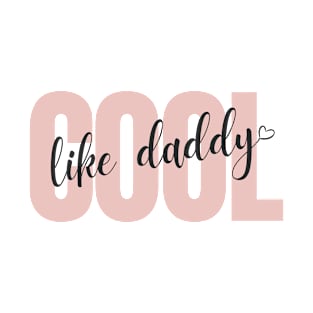 "Cool Like Daddy" Design - Pink T-Shirt