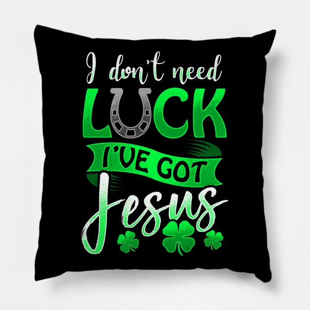 I Don't Need Luck I've Got Jesus St Patricks Day Christian Pillow by SomedayDesignsCo