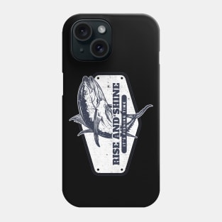 Rise and Shine It's Fishing Time Phone Case