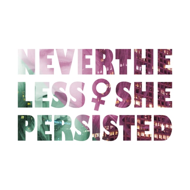 Nevertheless She Persisted by fahmizulfi