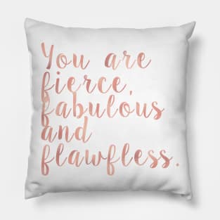 You are fierce, fabulous and flawless - rose gold Pillow