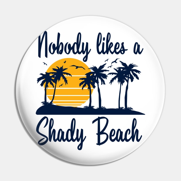 Nobody Likes a Shady Beach Pin by DetourShirts