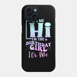 It's Me Hi I'm the Birthday Girl It's Me Phone Case