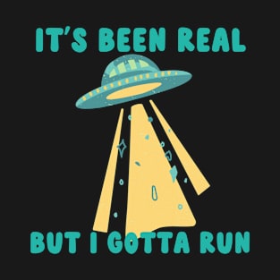 it;s been real but i gotta run T-Shirt