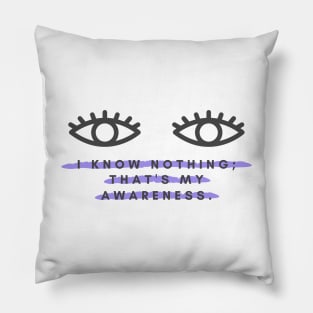 I know nothing; that's my awareness. Pillow