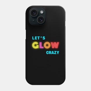 Funny Neon Let’s glow crazy party Phone Case