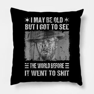 I May Be Old But Got To See The World Before It Went So Shit Pillow