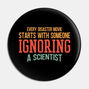 Every Disaster Movie Start With Someone Ignoring A Scientist Pin