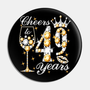 Cheers To 49 Years Old Happy 49th Birthday Queen Drink Wine Pin