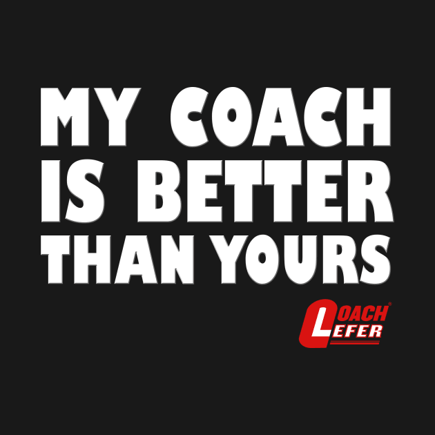 My Coach is Better than Yours by coachlefer