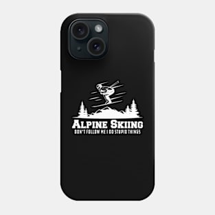 Alpine Skiing don't follow me I do stupid things Phone Case