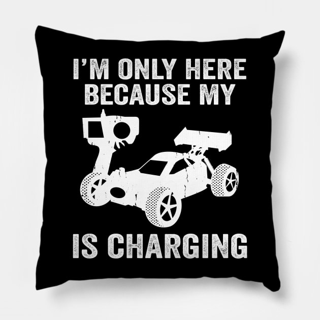 I'm Only Here Because My RC Is Charging, RC Car Racing Pillow by Wakzs3Arts