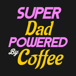 Super Dad Powered by Coffee T-Shirt