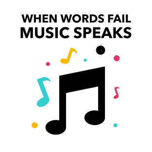 When Words Fail Music Speak T-Shirt