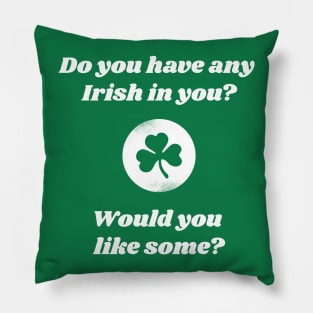 Want Some Irish In You Pillow