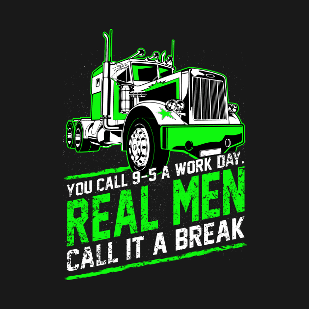 Real Men Call It A Break Trucker Life by crowae store