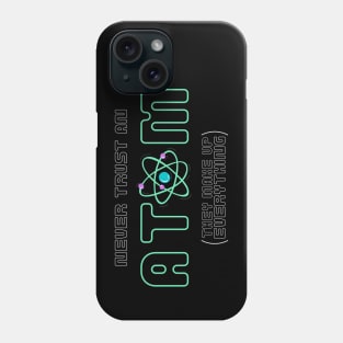 Never Trust an Atom Phone Case