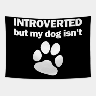 INTROVERTED but my dog isn't Tapestry