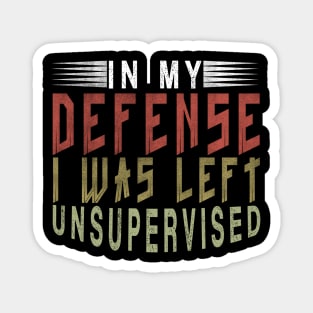 In My Defense I Was Left Unsupervised | Funny Retro Vintage Magnet