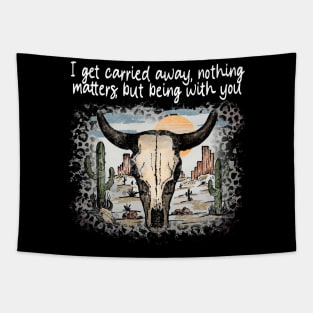 I Get Carried Away, Nothing Matters, But Being With You Cactus Deserts Bull-Skull Tapestry