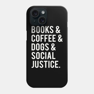 books and coffee and dogs and social justice Phone Case