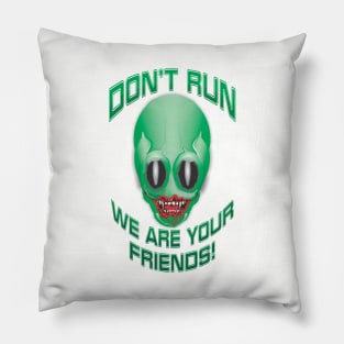 Don't Run, We Are Your Friends! Pillow