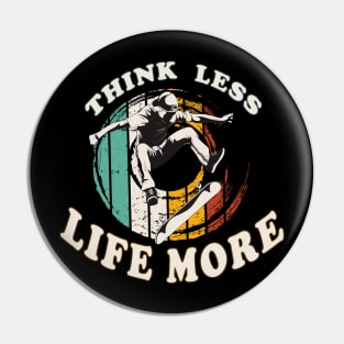 Think Less Life More Pin