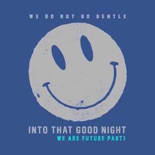 we do not go gentle into that night 1 T-Shirt