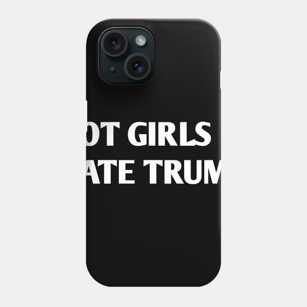 HOT GIRLS HATE TRUMP Phone Case by itacc