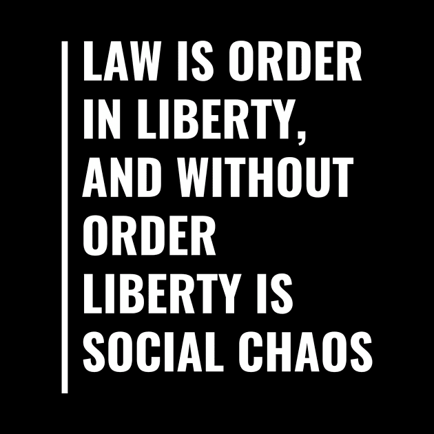 Law Is Order In Liberty. Law Quote Law Gift by kamodan