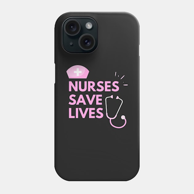 Nurses Save Lives Phone Case by The Gift Hub