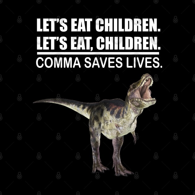 Let's Eat Children Comma Saves Lives Funny Punctuation English Grammar Dinosaur by Merchweaver
