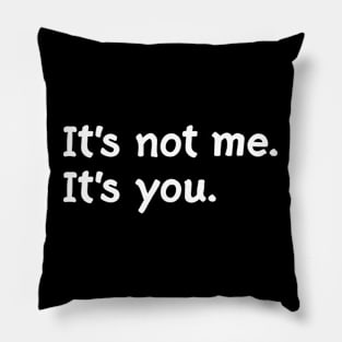 It's not me. It's you Pillow