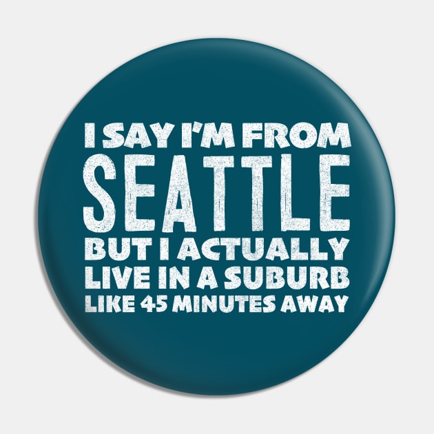 I Say I'm From Seattle  ... Humorous Typography Statement Design Pin by DankFutura