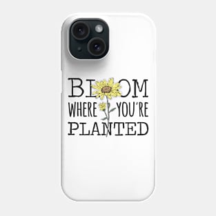 Bloom Where You're Planted Sunflower Phone Case