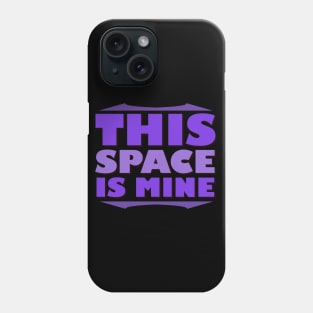 This Space Is Mine (Quarantine) Phone Case