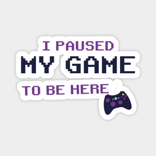 i Paused My Game To Be Here T-Shirt, Video Game Controller illustration Funny Gamers Gift t-shirt Magnet