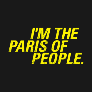 I'm the Paris of people  |  Brooklyn 99 T-Shirt