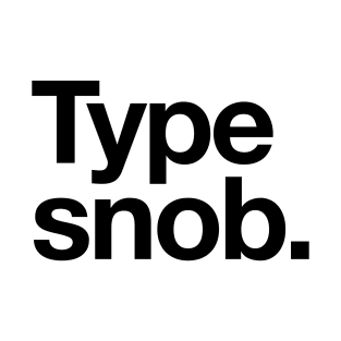 Type Snob Helvetica Typography Premium Tee Shirt T-Shirt