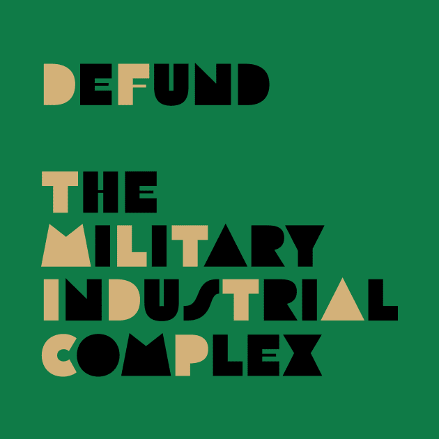 Defund the Military Industrial Complex by Good Fight Goods