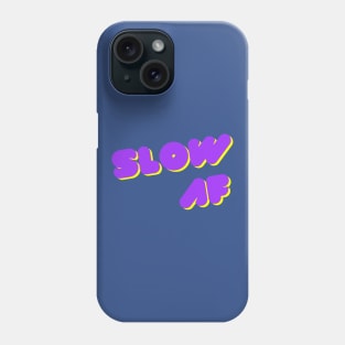 Slow AF Phone Case