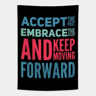 Accept the past Embrace the present and Keep moving forward positive motivational typography Tapestry