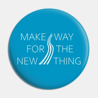 Make way for the new thing Pin