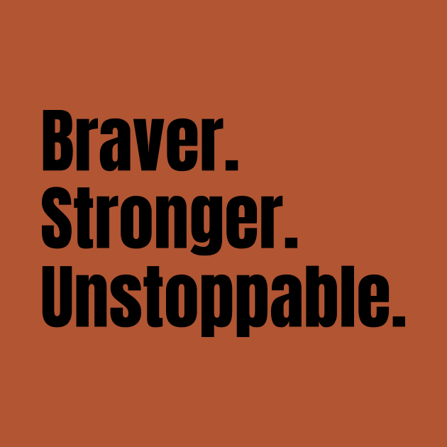 Braver. Stronger. Unstoppable. by PeaceLoveandWeightLoss