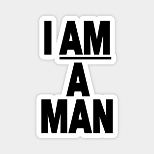 I AM A MAN Magnet