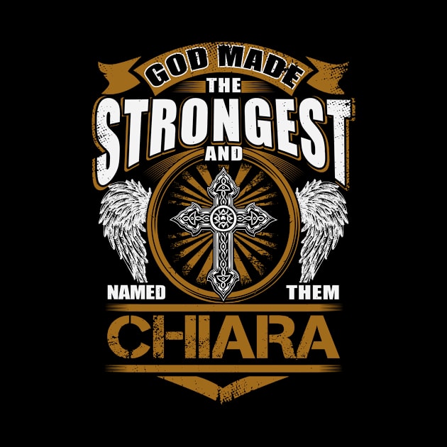 Chiara Name T Shirt - God Found Strongest And Named Them Chiara Gift Item by reelingduvet