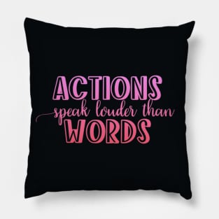 Actions speak louder than words Pillow